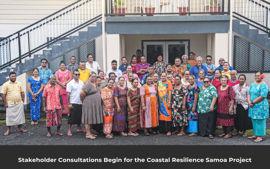 STAKEHOLDER CONSULTATIONS BEGIN FOR THE COASTAL RESILIENCE SAMOA PROJECT